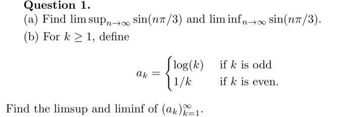 Solved Question 1 . (a) Find limsupn→∞sin(nπ/3) and | Chegg.com