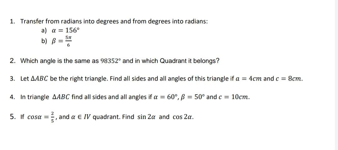 1. Transfer from radians into degrees and from degrees into radians:
a) \( \alpha=156^{\circ} \)
b) \( \beta=\frac{5 \pi}{6}