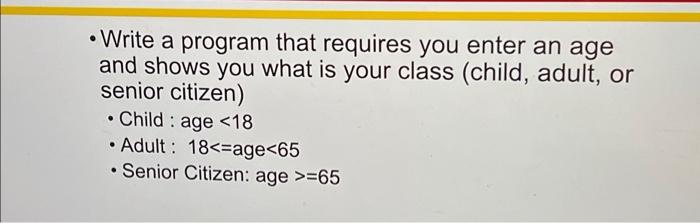 Solved • Write a program that requires you enter an age and | Chegg.com