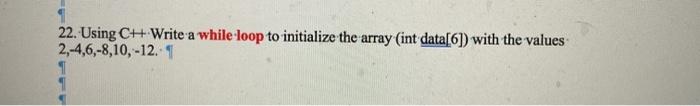 Solved 22. Using CH Write a while loop to initialize the | Chegg.com