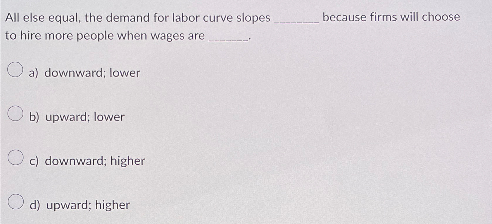 Solved All else equal, the demand for labor curve slopes | Chegg.com