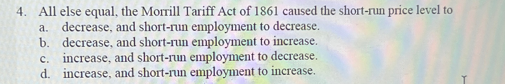 Solved All else equal, the Morrill Tariff Act of 1861 | Chegg.com