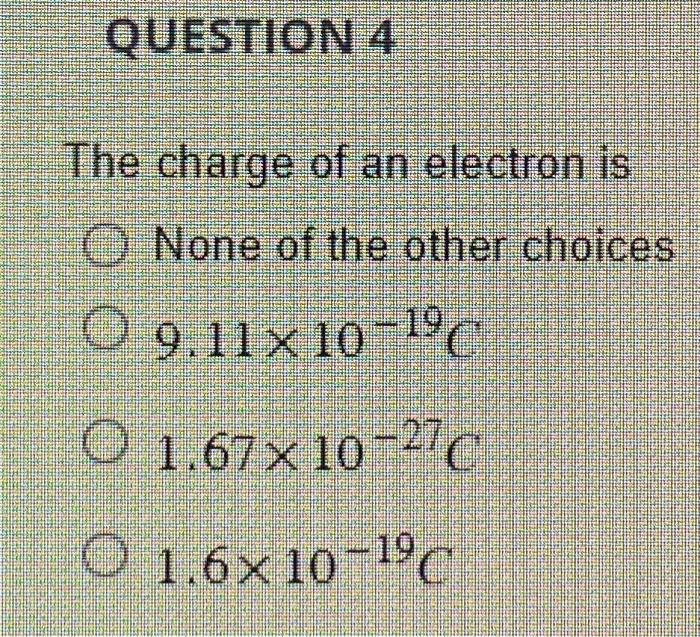 Solved QUESTION 4 The charge of an electron is None of the | Chegg.com