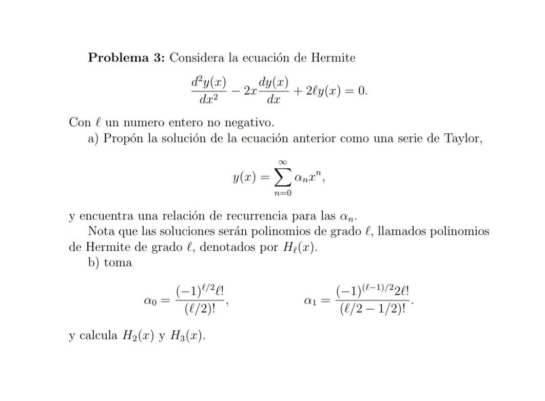 Problema 3: Considera la ecuación de Hermite \[ \frac{d^{2} y(x)}{d x^{2}}-2 x \frac{d y(x)}{d x}+2 \ell y(x)=0 . \] Con \( \