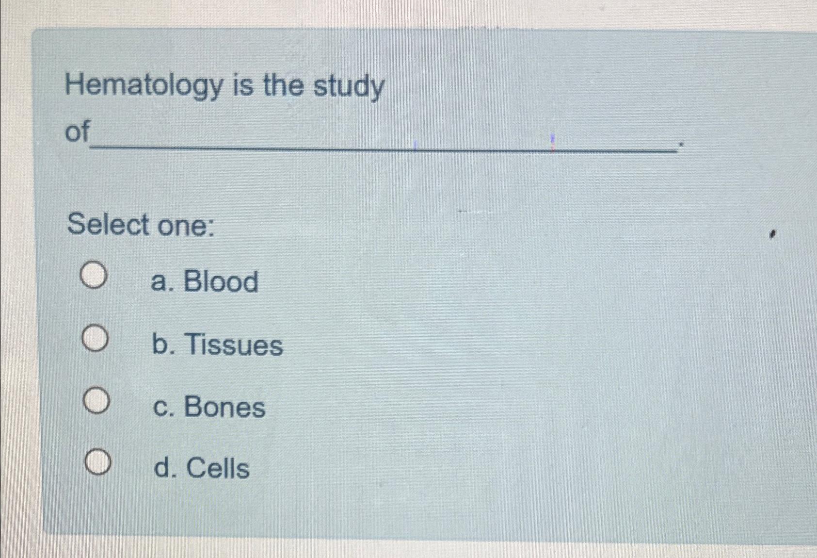 Solved Hematology Is The StudyofSelect One:a. ﻿Bloodb. | Chegg.com