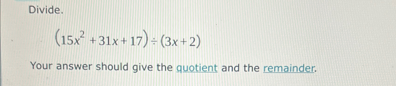 Solved Divide 15x2 31x 17 ÷ 3x 2 Your Answer Should Give