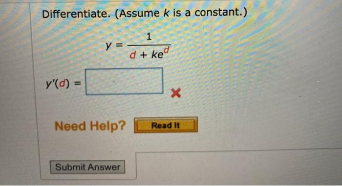 Solved Differentiate. (Assume K Is A Constant.) 1 Y = D + | Chegg.com