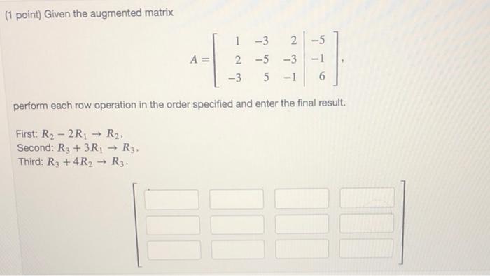 Solved 1 point Given the augmented matrix 1 3 2 5 2 5