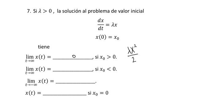 7. Si \( \lambda>0 \), la solución al problema de valor inicial \[ \begin{array}{c} \frac{d x}{d t}=\lambda x \\ x(0)=x_{0} \