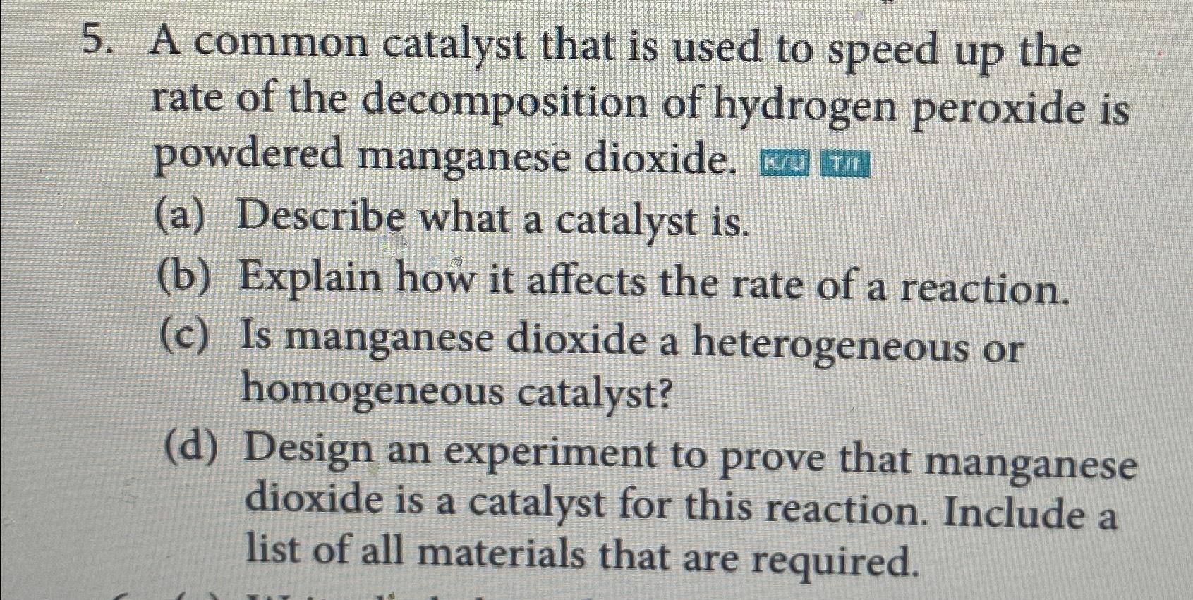 Solved A common catalyst that is used to speed up the rate