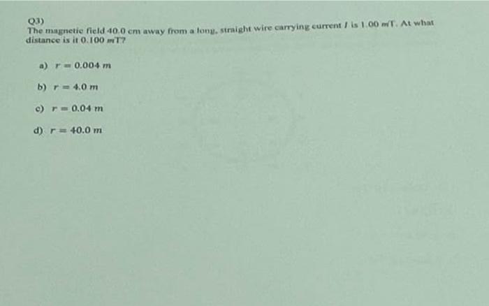 Solved Q3) The magnetic field 40.0 cm away from a long, | Chegg.com