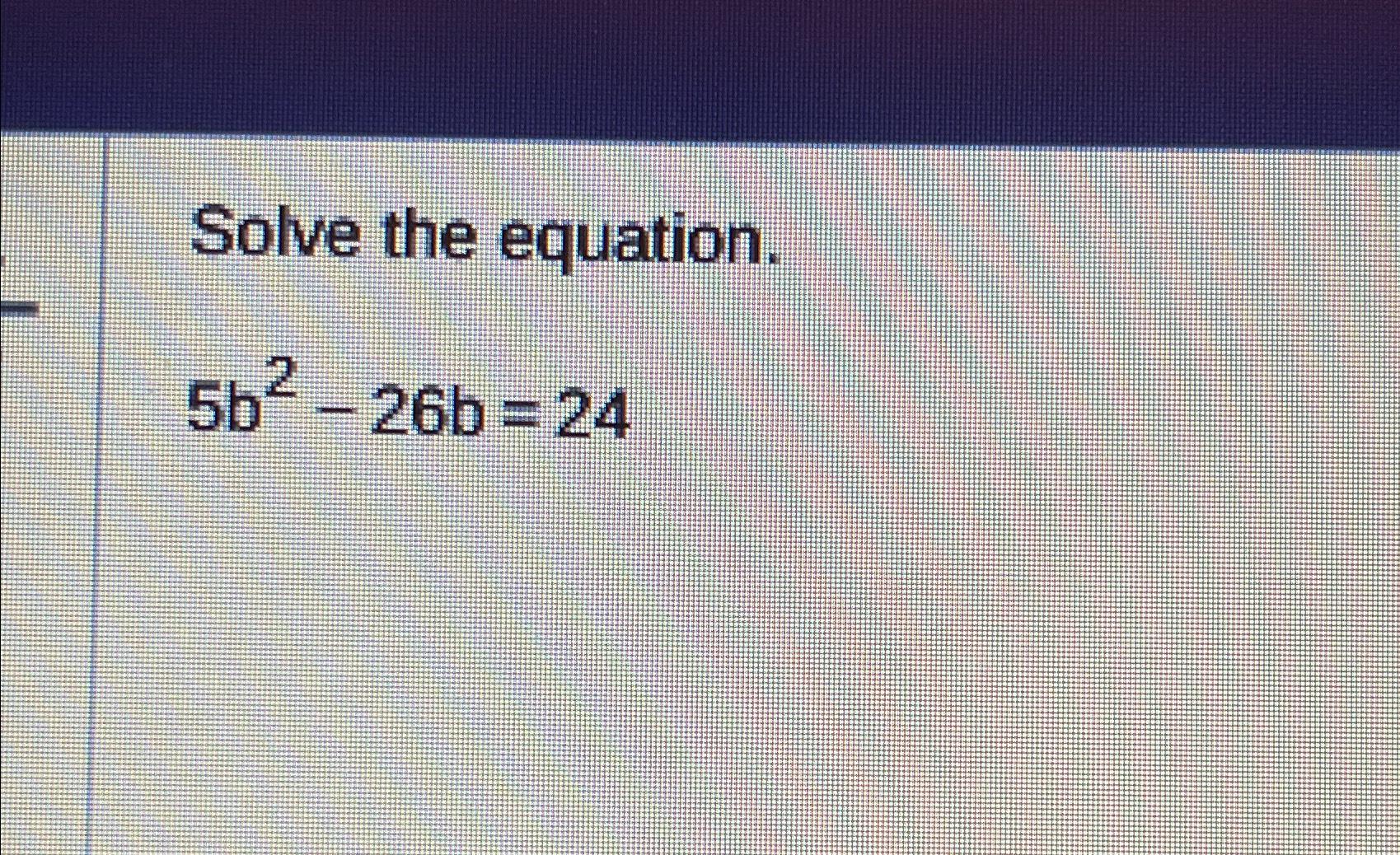 solved-solve-the-equation-5b2-26b-24-chegg