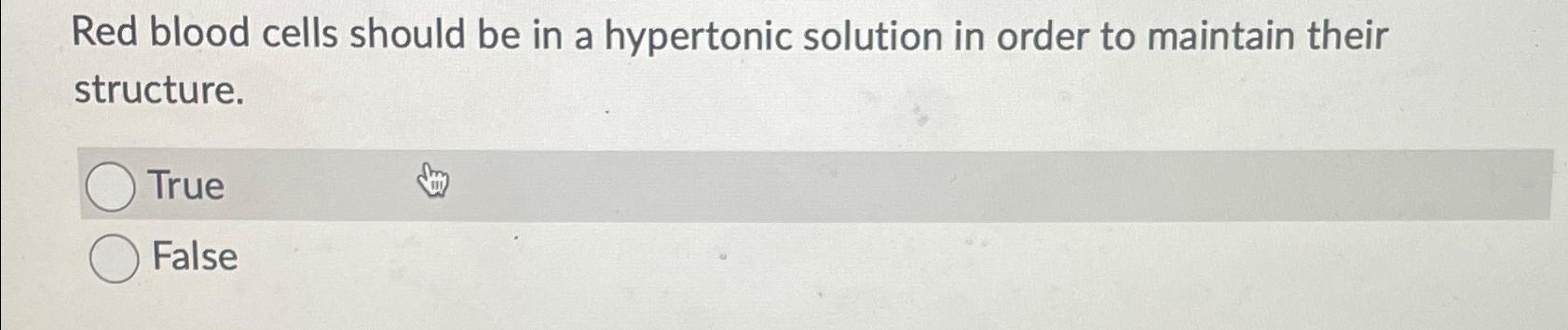 Solved Red blood cells should be in a hypertonic solution in | Chegg.com