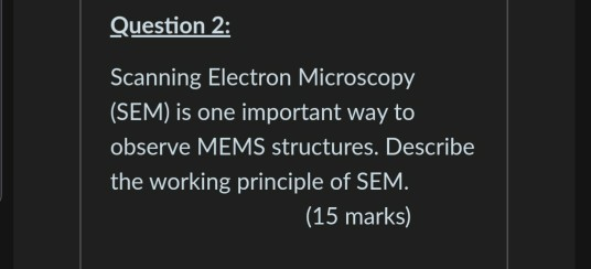 Solved Question 2: Scanning Electron Microscopy (SEM) is one | Chegg.com