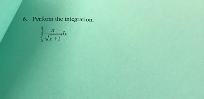 Solved 6. Perform the integration. ∫08x+1xdx | Chegg.com
