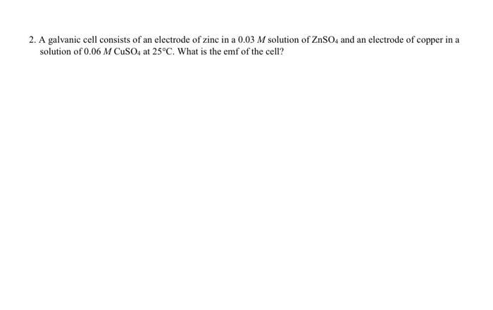 Solved 2. A galvanic cell consists of an electrode of zinc | Chegg.com