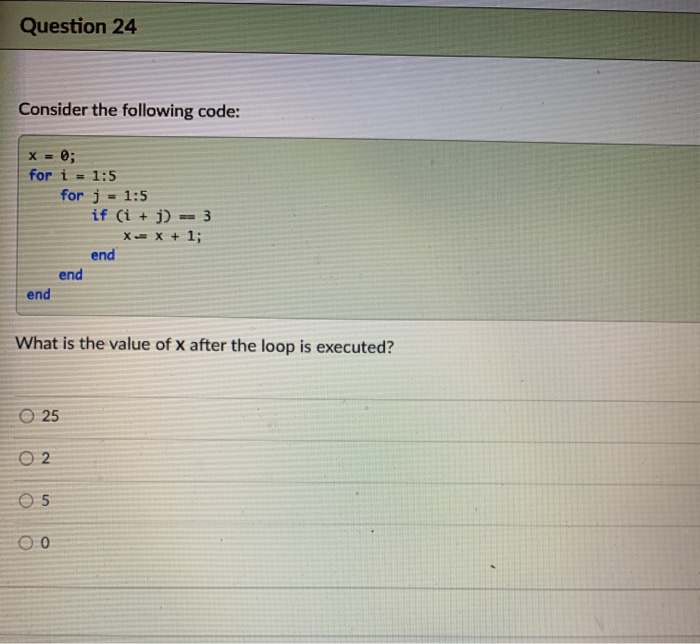 Solved Question 24 Consider the following code: X= 0; for i | Chegg.com