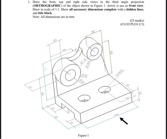 Solved 1. Draw the front, top and right side views in the | Chegg.com