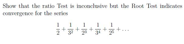 Show that the ratio Test is inconclusive but the Root | Chegg.com