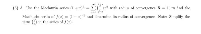 Solved (5) 3. Use the Maclaurin series (1+x)k=∑n=0∞(kn)xn | Chegg.com