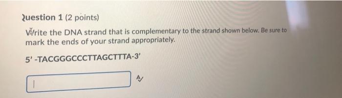 Solved Question 1 (2 points) Write the DNA strand that is | Chegg.com