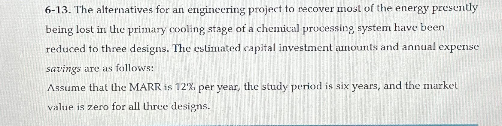 Solved 6-13. ﻿The alternatives for an engineering project to | Chegg.com