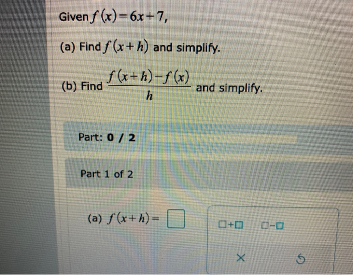 Solved Given F X 6x 7 A Find F X H And Simplify F Chegg Com