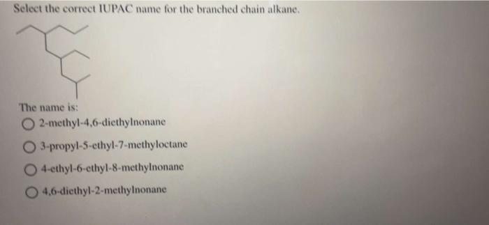 Solved Select The Correct Iupac Name For The Branched Chain