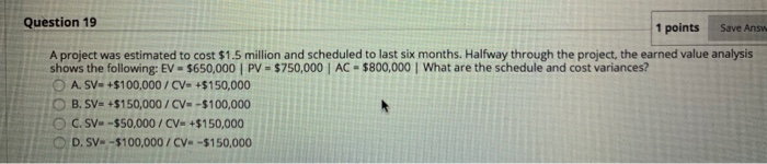 Solved Question 19 1 points Save Answ. A project was | Chegg.com