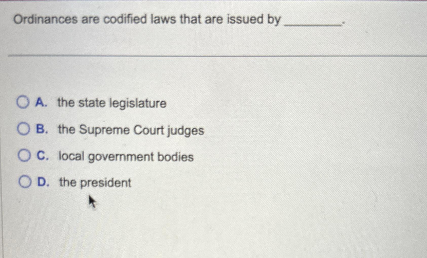 Solved Ordinances Are Codified Laws That Are Issued ByA. | Chegg.com