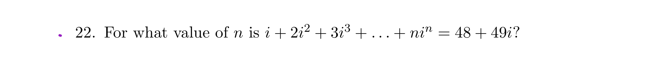 Solved For what value of n ﻿is i+2i2+3i3+dots+nin=48+49i ? | Chegg.com