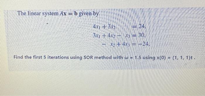 Solved The Linear System Ax=b Given By 4.71 +3.x2 = 24. 3x1 | Chegg.com