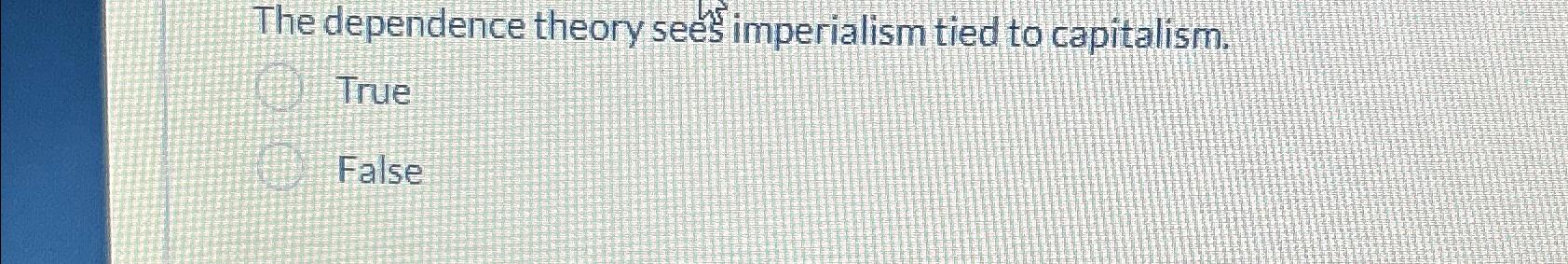 solved-the-dependence-theory-sees-imperialism-tied-to-chegg