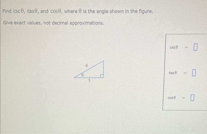 Find \( \csc \theta, \tan \theta \), and \( \cos \theta \), where \( \theta \) is the angle shown in the figure.
Give exact v