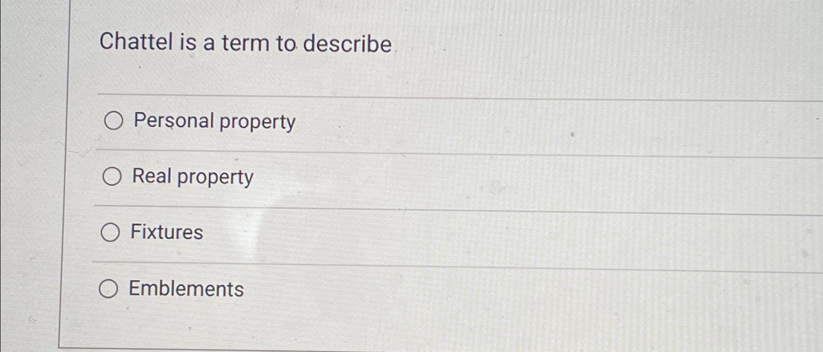 Solved Chattel is a term to describePersonal propertyReal