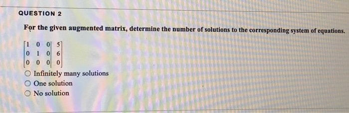 Solved QUESTION 2 For the given augmented matrix, determine | Chegg.com