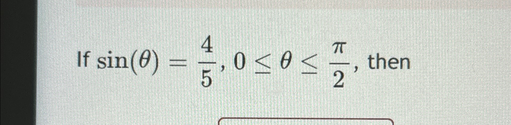 Solved If sin(θ)=45,0≤θ≤π2, ﻿then | Chegg.com