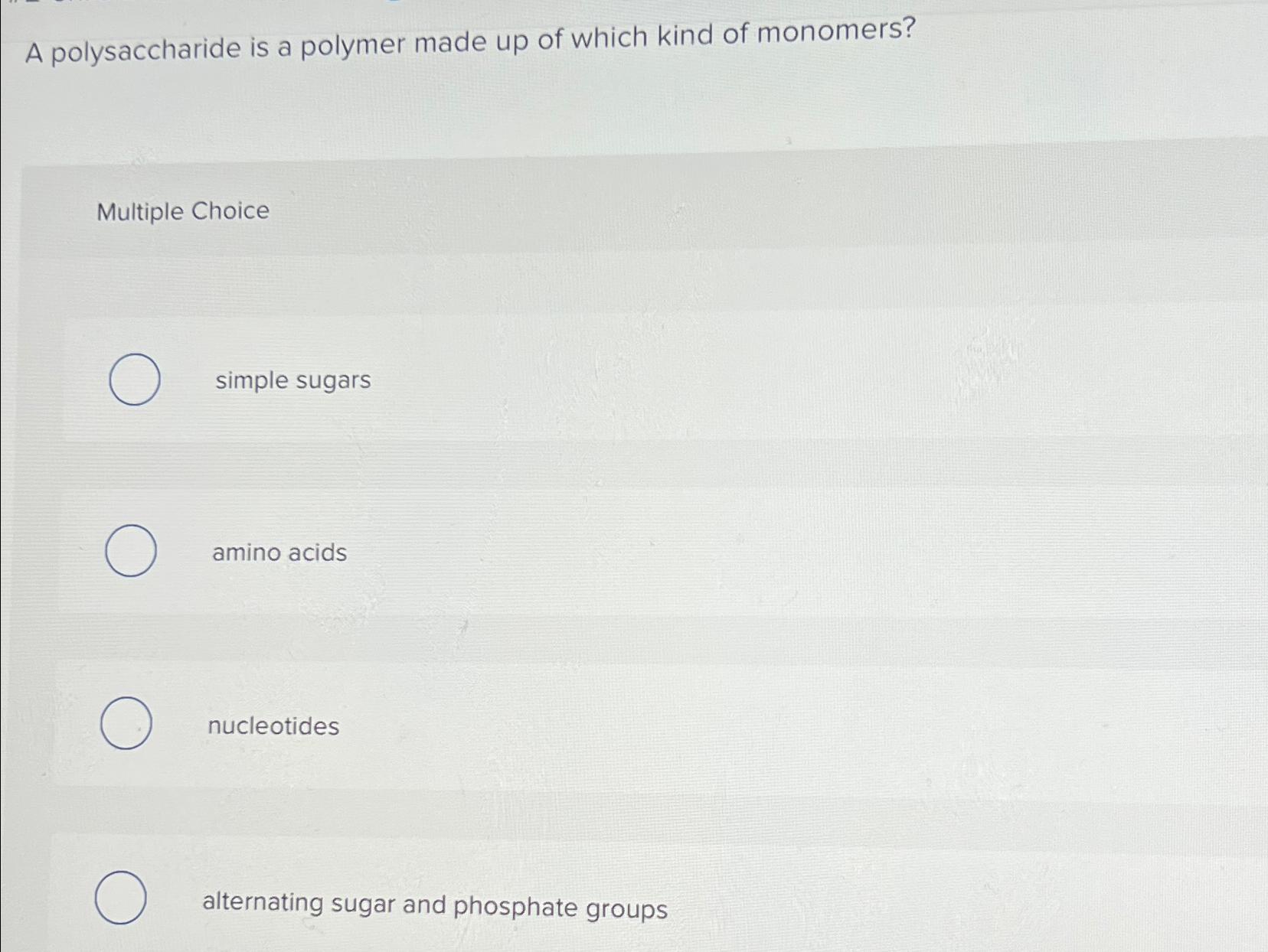 Solved A polysaccharide is a polymer made up of which kind | Chegg.com