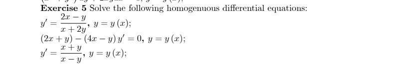 Exercise 5 Solve the following homogenuous differential equations: \[ \begin{array}{l} y^{\prime}=\frac{2 x-y}{x+2 y}, y=y(x)