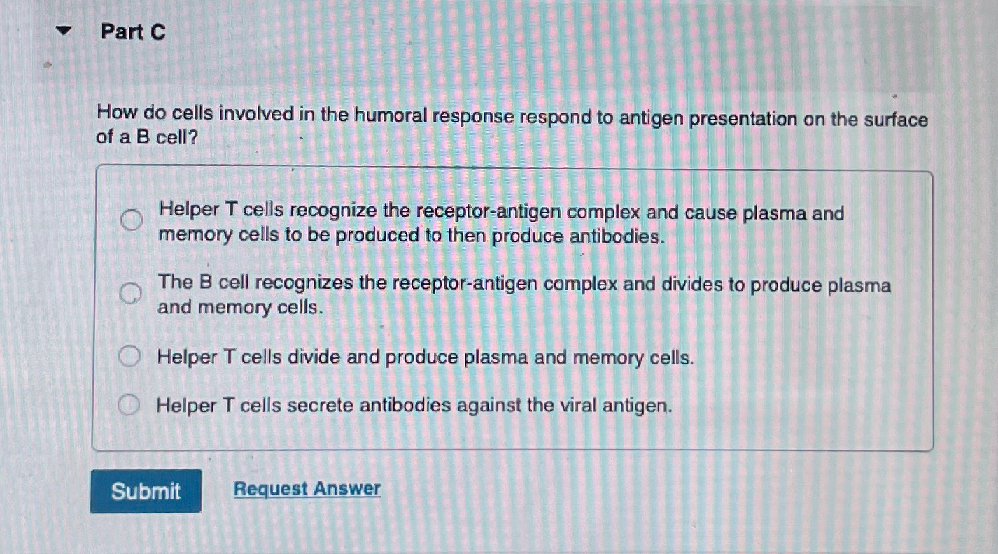 Solved Part CHow do cells involved in the humoral response | Chegg.com