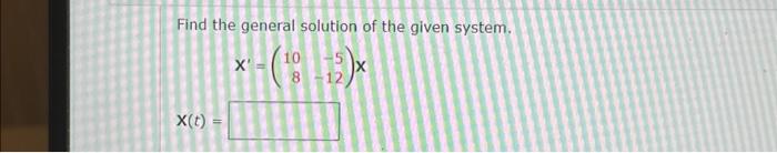 Solved Find the general solution of the given system. +2) X | Chegg.com