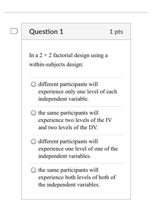 Solved Question 1 1 pts In a 2 x 2 factorial design using a | Chegg.com