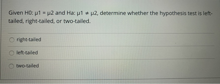 Solved given H0: μ1 = μ2 and Ha: μ1 ≠ μ2 determine whether | Chegg.com
