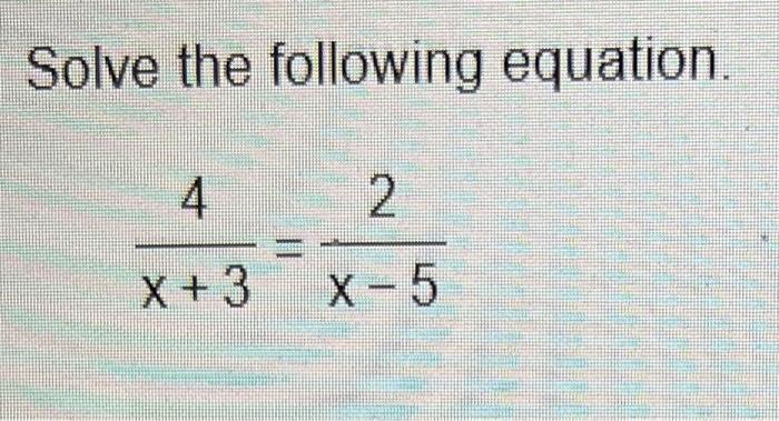 Solved Solve the following equation. 4 2. X + 3 X-5 | Chegg.com