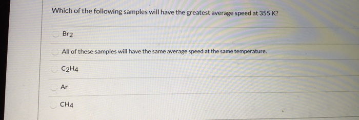 which of the following samples will have the greatest average speed at 355 k?