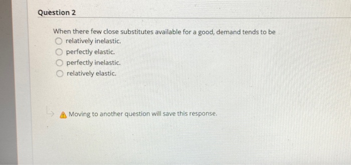 Solved Question 2 When there few close substitutes available | Chegg.com