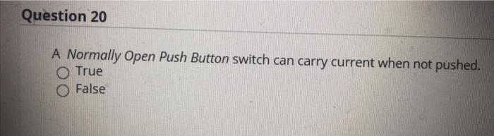 Solved Question 20 A Normally Open Push Button switch can | Chegg.com