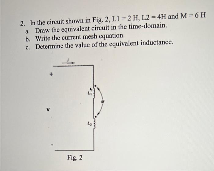 Solved 2. In the circuit shown in Fig. 2, L1=2H,L2=4H and | Chegg.com