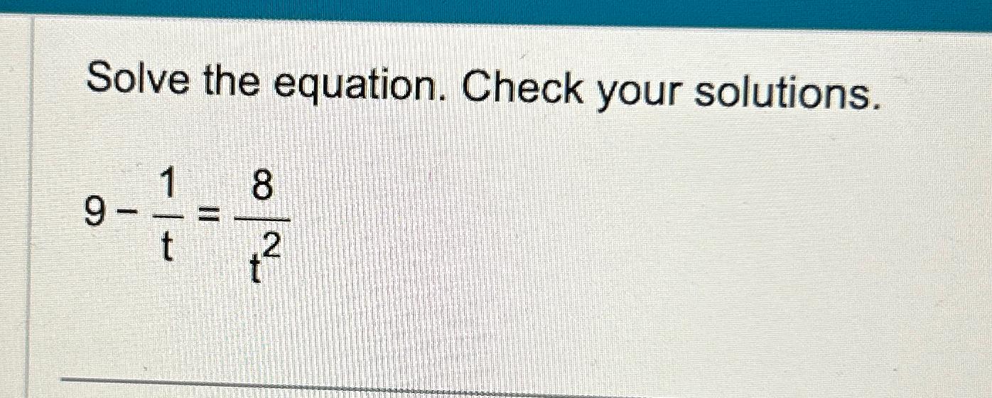 Solved Solve the equation. Check your solutions.9-1t=8t2 | Chegg.com