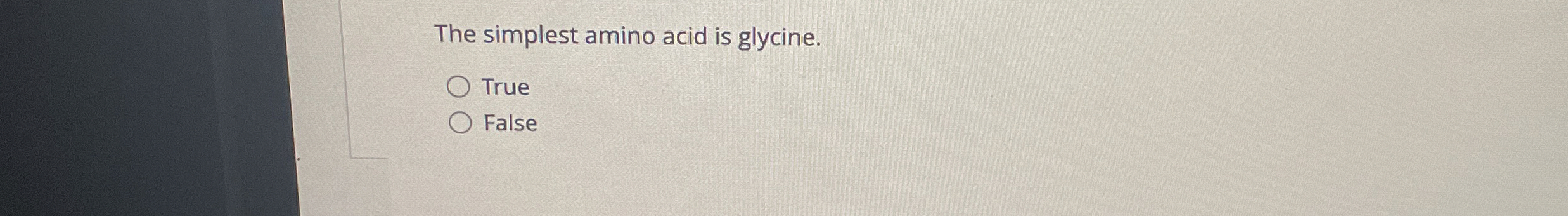 Solved The Simplest Amino Acid Is Glycine True False